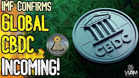 WAM: IMF CONFIRMS GLOBAL CBDC INCOMING. They Want A Technocratic Great Reset!