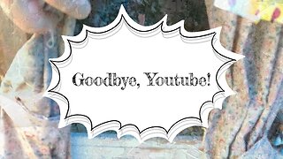 Goodbye, Youtube!