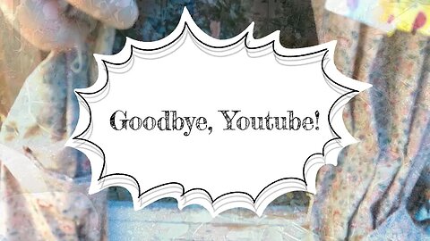 Goodbye, Youtube!