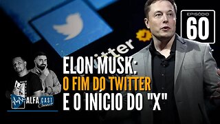 ALFACAST #60 - ELON MOSK: O FIM DO "TWITTER" E O INÍCIO DO "X" - ENTENDA A MUDANÇA