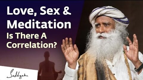 Love, Sex & Meditation, Is There A Correlation Sadhguru