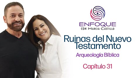 Ruinas del Nuevo Testamento l Enfoque Con Marcia Castillo Invitado Pastor Eddie Castillo
