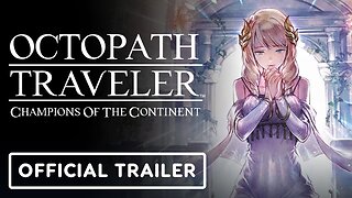 Octopath Traveler: Champions of the Continent - Official Signa Trailer