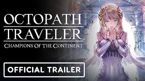 Octopath Traveler: Champions of the Continent - Official Signa Trailer