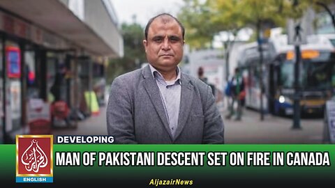 Man Of Pakistani Descent Set On Fire In Canada | AljazairNews