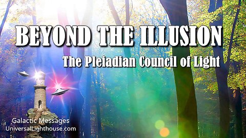 BEYOND THE ILLUSION ~ The Pleiadian Council of Light