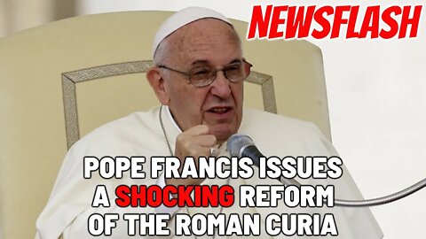 NEWSFLASH: Pope Francis Issues a Shocking Reform of the Roman Curia!