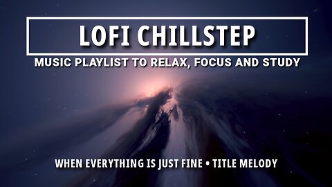 🌈 "When Everything is Just Fine": Uplifting Chillstep 🎶 • Calm your Mind • Creativity & Deep Focus