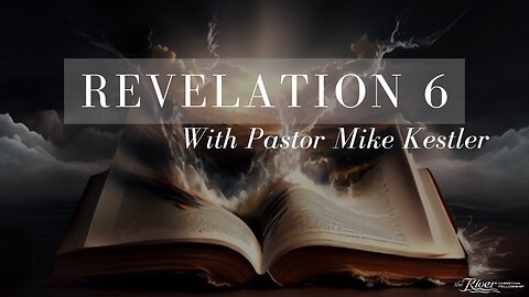 Revelation Chapter 6 With Pastor Mike Kestler