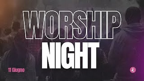 Worship Night | 11 Giugno 2024