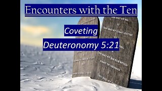 Encounters with the Ten - Coveting