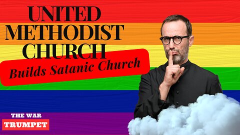 United Methodist Church Builds Satanic Churches | The War Trumpet | Daniel Banting