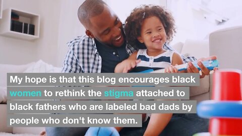 Why are black men labeled Bad Fathers