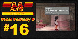 El El Plays Final Fantasy 9 Episode 16: What a Quiet and Flammable Town