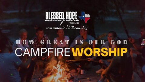 Campfire Worship - How Great is Our God - Chad Davidson