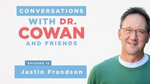 Conversations with Dr. Cowan and Friends| Episode 15: Justin Frandson