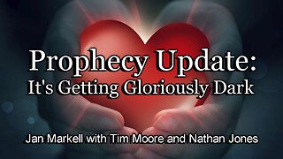 Prophecy Update: It’s Getting Gloriously Dark