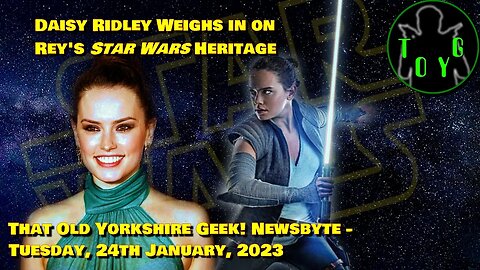 Daisy Ridley Weighs in on Rey's Heritage - TOYG! News Byte - 24th January, 2023