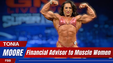 Financial Advisor to Muscle Women - Bodybuilder Tonia Moore Transformation