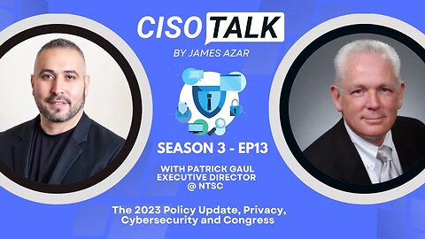 CISO Talk with Patrick Gaul NTSC on CyberSecurity Policy In DC, 2023 Update