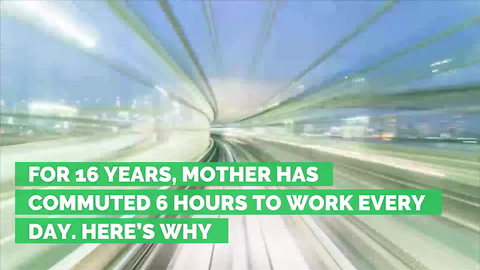 For 16 Years, Mother Has Commuted 6 Hours to Work Every Day. Here’s Why