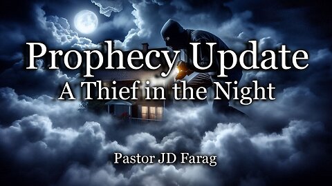 Prophecy Update: A Thief in The Night
