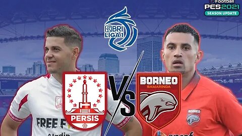 BRI LIGA 1 - PERSIS SOLO vs BORNEO FC - PES 2021 GAMEPLAY