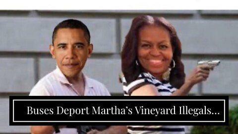 Buses Deport Martha’s Vineyard Illegals Off Island