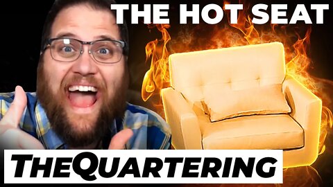 THE HOT SEAT with @TheQuartering!