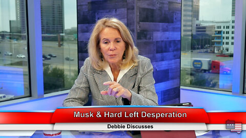 Musk & Hard Left Desperation | Debbie Discusses 5.04.22