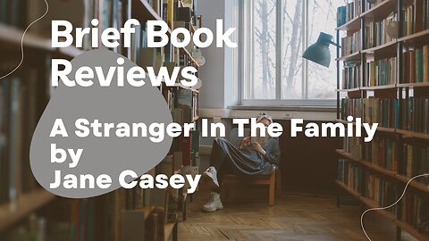 Brief Book Review - A Stranger In The Family by Jane Casey