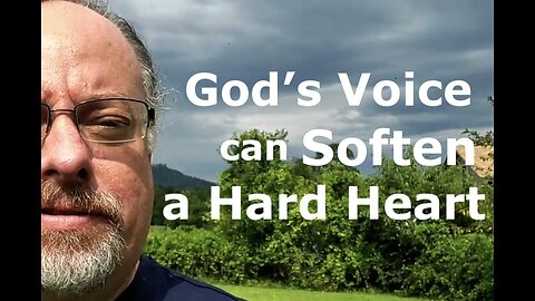 God's VOICE Can Soften a Hard Heart