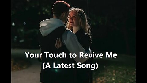 Your Touch to Revive Me (A Latest Song)