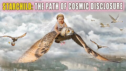 STARCHILD: THE PATH OF COSMIC DISCLOSURE ~ ENERGETIC Transformations (MERKABA Light Body Upgrades!)