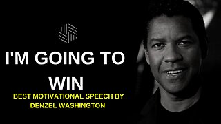 I'M GOING TO WIN - Best Motivational Speech by Denzel Washington