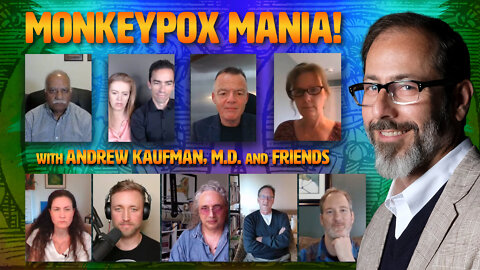 Monkeypox Mania with Andrew Kaufman, M.D. and Friends