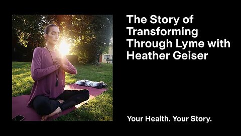 The Story of Transforming Through Lyme with Heather Geiser