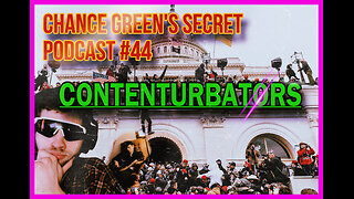 Chance Green's SECRET PODCAST #44 - CONTENTURBATORS