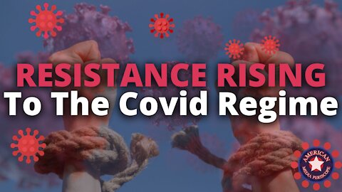 Resistance Rising To The Covid Regime