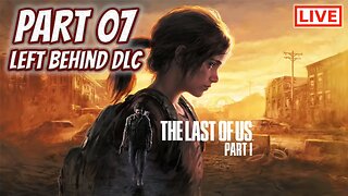 🔴LIVE - The Last of Us Part I - Let's Play The Left Behind DLC!