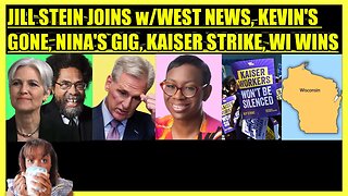 JILL STEIN JOINS w/WEST NEWS, KEVIN MCCARTHY OUSTED, NINA TURNER NEW GIG, KAISER STRIKE, WI WINS