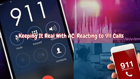 Keeping It Real W/ AC: Reacting to 9-1-1 Calls