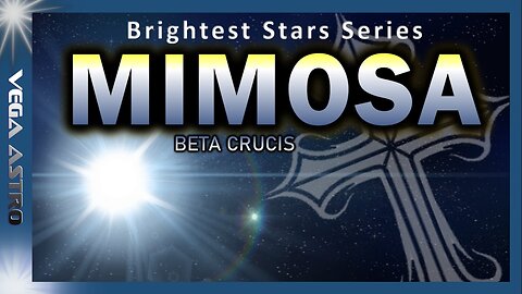 ⭐ MIMOSA - Star of the SOUTHERN CROSS⭐