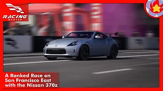 A Ranked Race on San Francisco East with the Nissan 370z | Racing Master