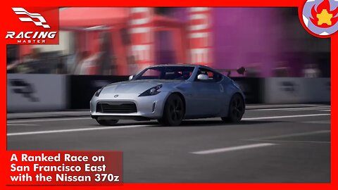 A Ranked Race on San Francisco East with the Nissan 370z | Racing Master