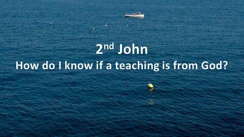 Sermon Only | 2nd John - How do I know if a teaching is from God? | August 4, 2024