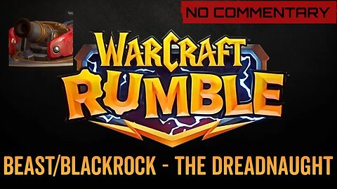 WarCraft Rumble - No Commentary Gameplay - Beast / Blackrock - The Dreadnaught