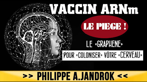 VACCIN ARNm ? Du "graphéne" pour coloniser vôtre cerveau ! Ph.Jandrok. Lire descriptif