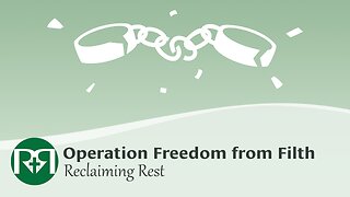 Operation Freedom from Filth | Reclaiming Rest