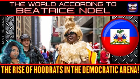 "THE RISE OF HOODRATS IN THE DEMOCRATIC ARENA" - THE WORLD ACCORDING TO BEATRICE NOEL